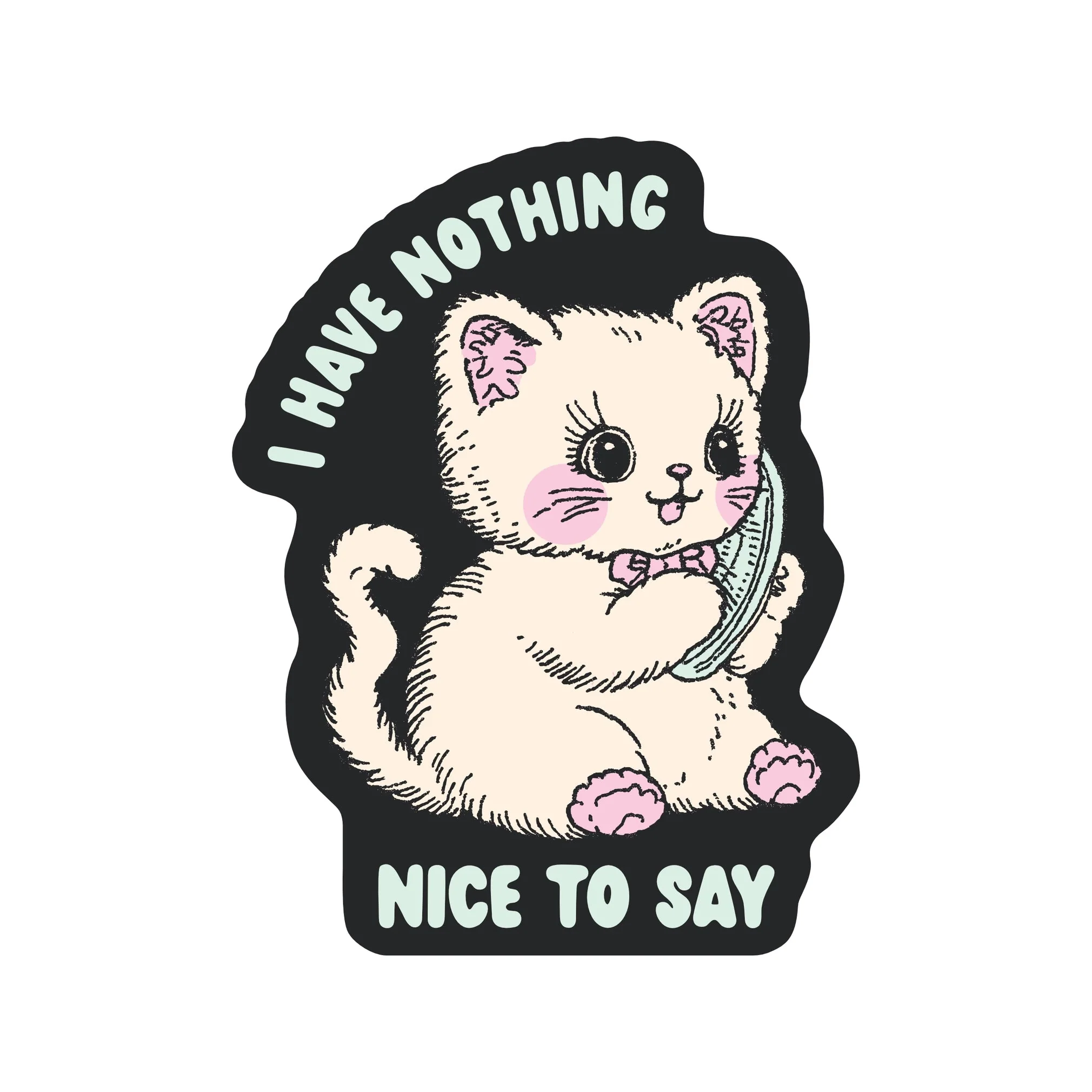 I Have Nothing Nice To Say Sticker