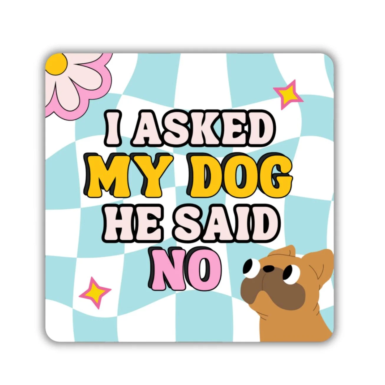 I Asked My Dog He Said No Sticker